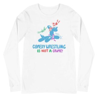 The Great Bambina "Comedy Wrestling is not a Crime" Unisex Long Sleeve Shirt
