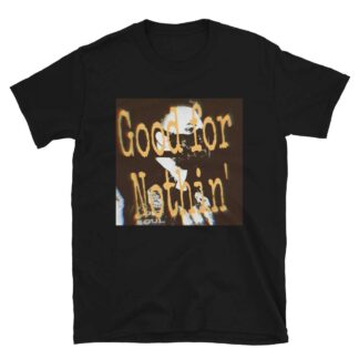 TJ Meyer"Good For Nothin" Short-Sleeve Unisex T-Shirt