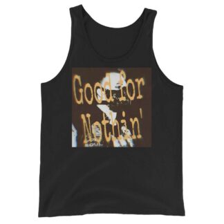 TJ Meyer"Good For Nothin" Unisex Tank Top
