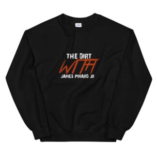 The Pro Wrestling Shoot "The Dirt with James Pinard Jr" Unisex Sweatshirt