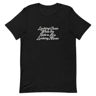 Nasty Leroy "Looking Clean While the Haters Looking Mean" Short Sleeve Unisex t-shirt