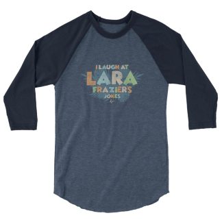 Lara Frazier "Lara Jokes" 3/4 sleeve raglan shirt