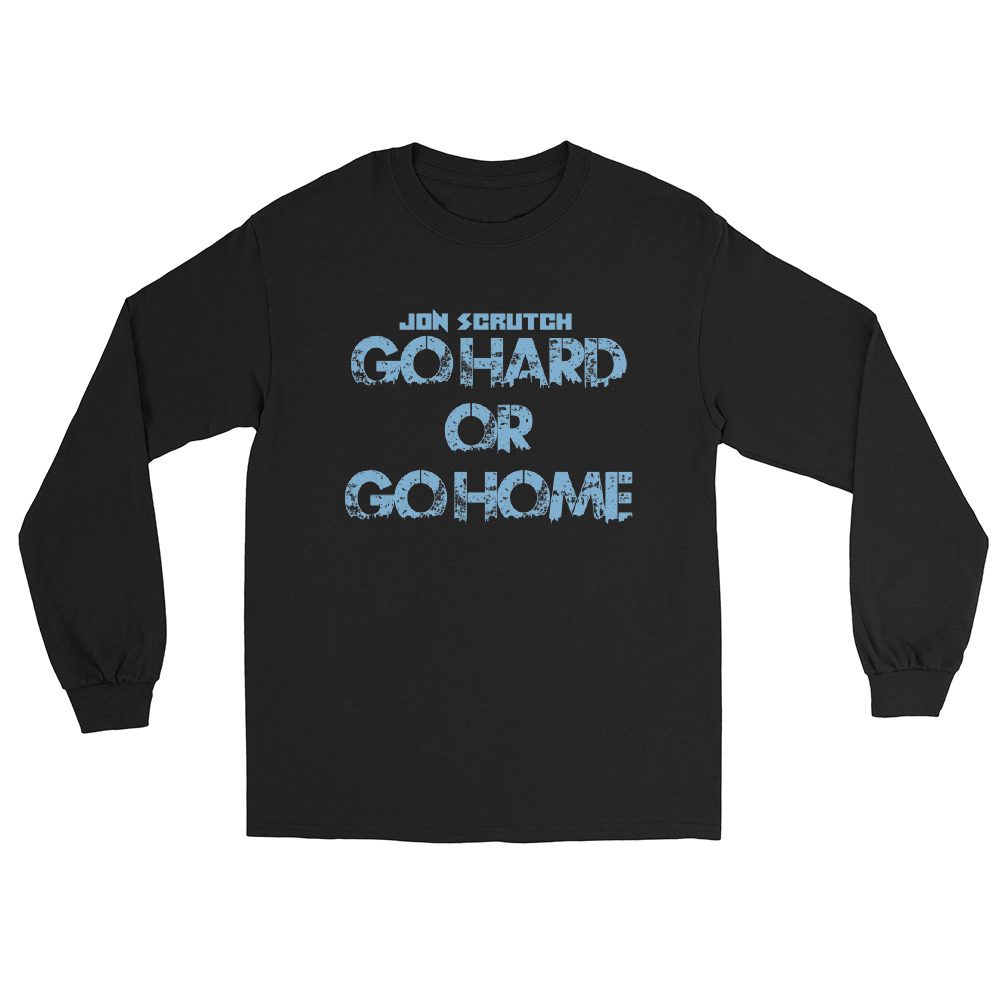 Jon Scrutch "Go Hard Or Go Home (Blue)" Unisex Long Sleeve Shirt
