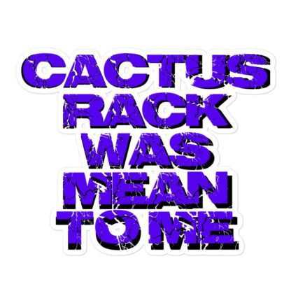 Cactus Rack "Cactus Rack Was Mean to Me" Bubble-free stickers