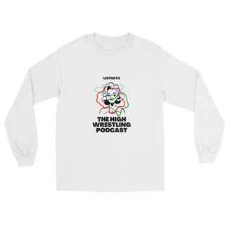 The High Wrestling Podcast "Listen to..." Unisex Long Sleeve Shirt