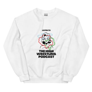 The High Wrestling Podcast "Listen to..." Unisex Sweatshirt