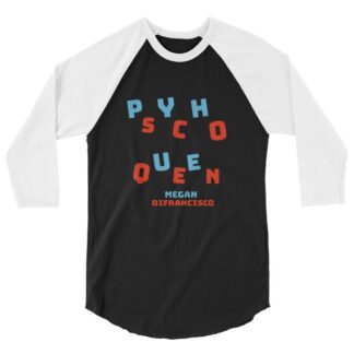 Megan DiFrancisco "Psycho Queen" 3/4 sleeve raglan shirt