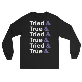 Troy Tresdin "Tried & True & Tried & True" Unisex Long Sleeve Shirt