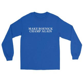 James Roenick "Make Roenick Champ Again" Unisex Long Sleeve Shirt