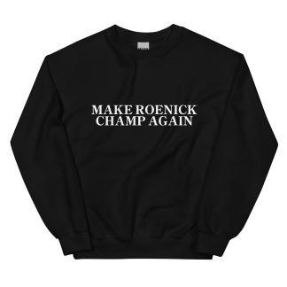 James Roenick "Make Roenick Champ Again" Unisex Sweatshirt