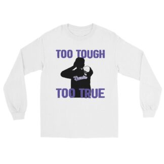 Troy Tresdin "Too Tough, Too True" Unisex Long Sleeve Shirt