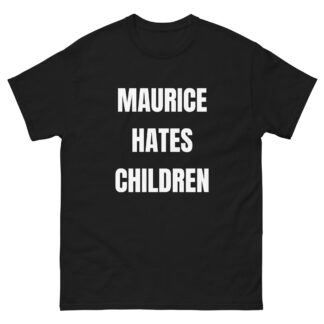 MAURICE "MAURICE HATES CHILDREN" Short Sleeve Unisex t-shirt